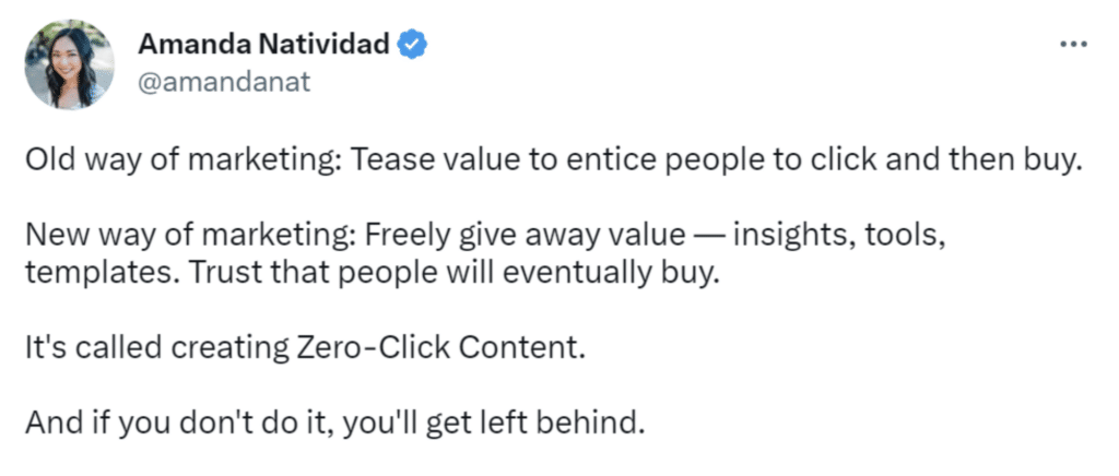 Amanda Natividad on Twitter "Old way of marketing: Tease value to entice people to click and then buy. New way of marketing: Freely give away value - insights, tools, templates. Trust that people will eventually buy. It's called creating zero-click content. And if you don't do it, you'll get left behind."